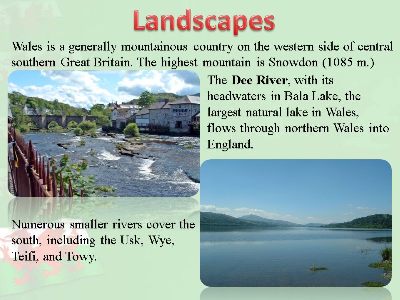 Landscapes Wales is a generally mountainous country on the western side of central southern
